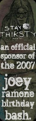 Stay Thirsty Media - an official sponsor of the 2007 Joey Ramone Birthday Bash