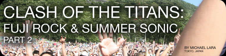 Clash Of The Titans: Fuji Rock & Summer Sonic - Part 2