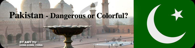 Pakistan - Dangerous or Colorful?