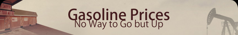 Gasoline Prices - No Way to Go but Up
