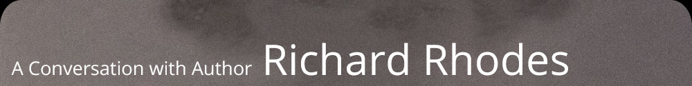 A Conversation with Author Richard Rhodes