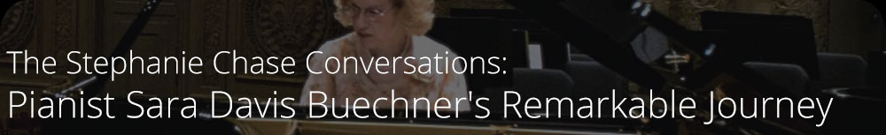 The Stephanie Chase Conversations: Pianist Sara Davis Buechner's Remarkable Journey