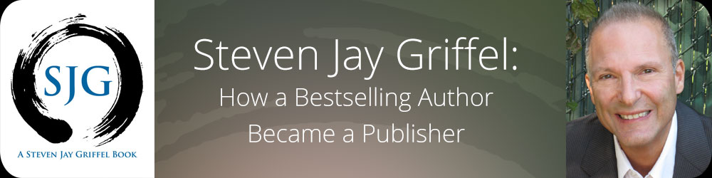 Steven Jay Griffel - How a Bestselling Author Became a Publisher