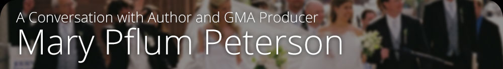 A Conversation with Author and GMA Producer Mary Pflum Peterson