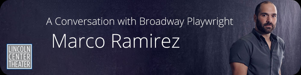 A Conversation with Broadway Playwright Marco Ramirez