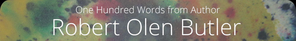 One Hundred Words from Author Robert Olen Butler