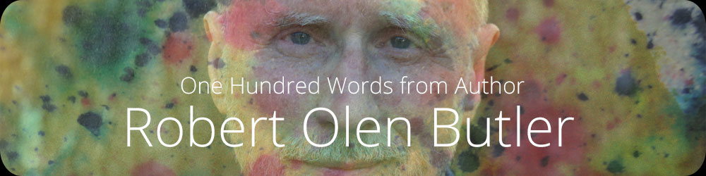 One Hundred Words from Author Robert Olen Butler